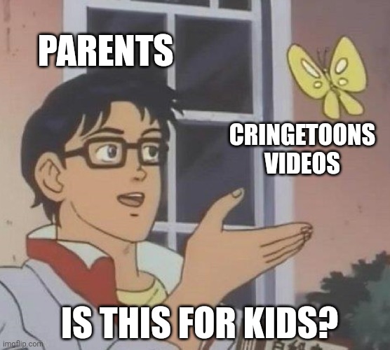 Come on parents give your kids parental controls | PARENTS; CRINGETOONS VIDEOS; IS THIS FOR KIDS? | image tagged in memes,is this a pigeon | made w/ Imgflip meme maker