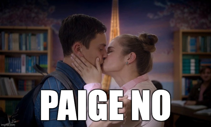 Paige NO | PAIGE NO | image tagged in atypical,paige no | made w/ Imgflip meme maker