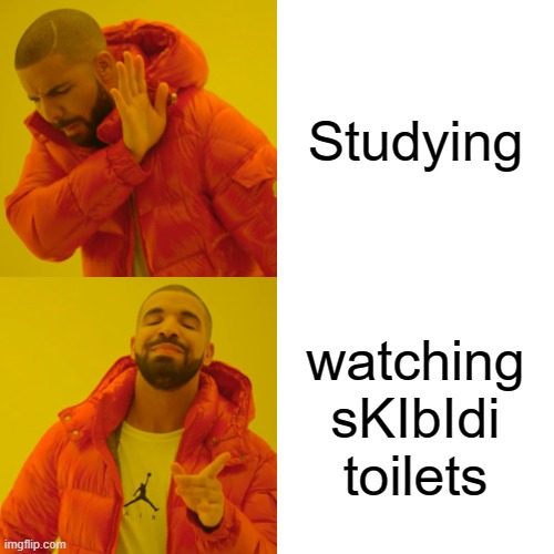 Drake Hotline Bling Meme | Studying; watching sKIbIdi toilets | image tagged in memes,drake hotline bling | made w/ Imgflip meme maker