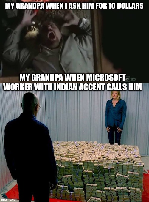 MY GRANDPA WHEN I ASK HIM FOR 10 DOLLARS; MY GRANDPA WHEN MICROSOFT WORKER WITH INDIAN ACCENT CALLS HIM | made w/ Imgflip meme maker