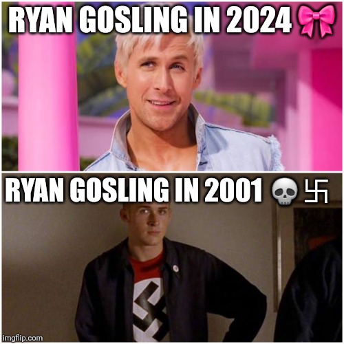 Ryan gosling be like: | RYAN GOSLING IN 2024 🎀; RYAN GOSLING IN 2001 💀卐 | image tagged in ryan gosling | made w/ Imgflip meme maker