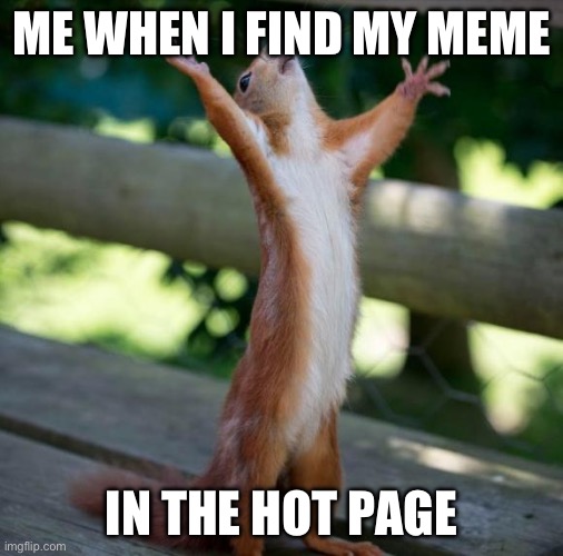 Finally! And just in time for the summer! See you when I can, people! | ME WHEN I FIND MY MEME; IN THE HOT PAGE | image tagged in finally,memes,front page,happy,relatable,oh wow are you actually reading these tags | made w/ Imgflip meme maker