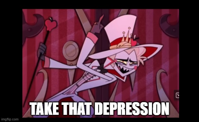 Take THAT, depression! | TAKE THAT DEPRESSION | image tagged in take that depression | made w/ Imgflip meme maker