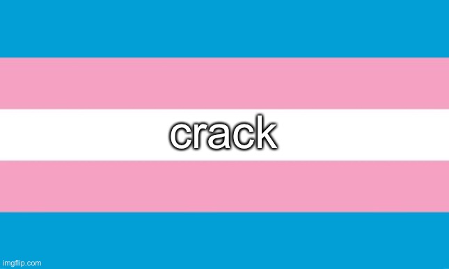 Transgender Flag | crack | image tagged in transgender flag | made w/ Imgflip meme maker