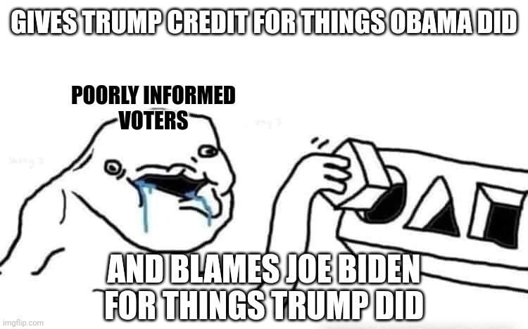 Credit where credit is due. | GIVES TRUMP CREDIT FOR THINGS OBAMA DID; POORLY INFORMED
VOTERS; AND BLAMES JOE BIDEN
FOR THINGS TRUMP DID | image tagged in stupid dumb drooling puzzle,conservative logic,misinformation,blame,credit,maga | made w/ Imgflip meme maker