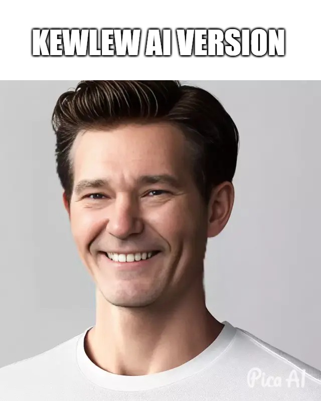 kewlew AI version | KEWLEW AI VERSION | image tagged in the most handsome man on the planet,the best memer in the world,kewlew | made w/ Imgflip meme maker