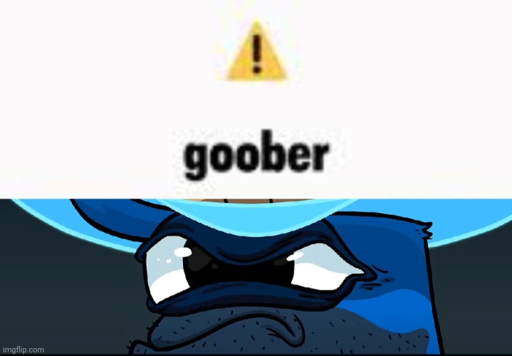 image tagged in warning goober | made w/ Imgflip meme maker