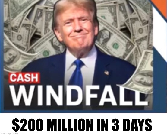 Backfire! | $200 MILLION IN 3 DAYS | image tagged in convicted,trump | made w/ Imgflip meme maker