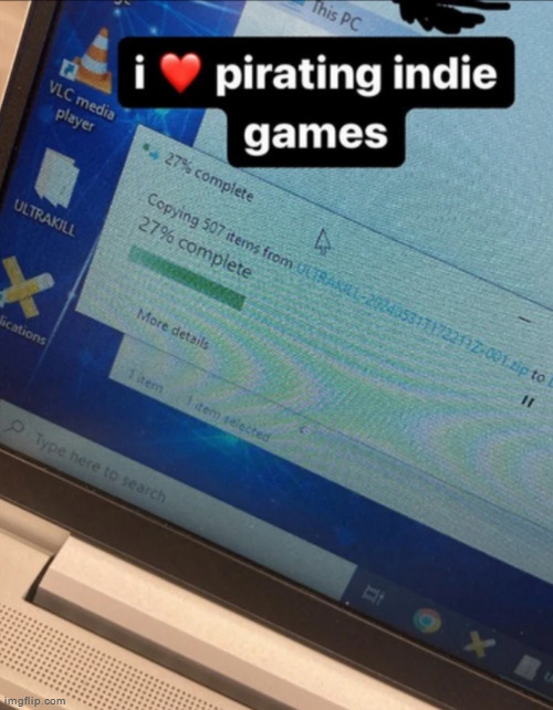 fun fact, the developer of ultrakill supports pirating ultrakill | made w/ Imgflip meme maker
