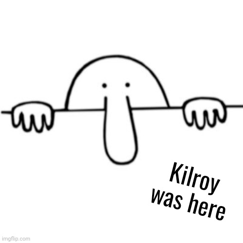 Kilroy was here | Kilroy was here | image tagged in kilroy,ww2,memes | made w/ Imgflip meme maker