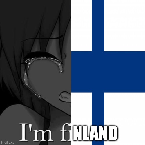 Finland | NLAND | image tagged in i'm fi | made w/ Imgflip meme maker