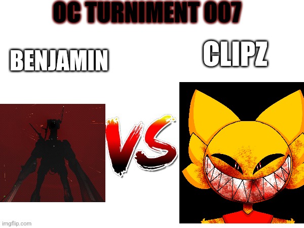 Lol | OC TURNIMENT 007; BENJAMIN; CLIPZ | image tagged in oc tournament frame | made w/ Imgflip meme maker