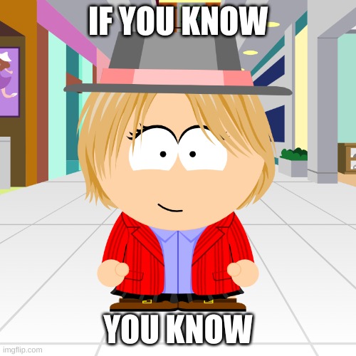 Made this in SP Studio | IF YOU KNOW; YOU KNOW | image tagged in serena in south park | made w/ Imgflip meme maker