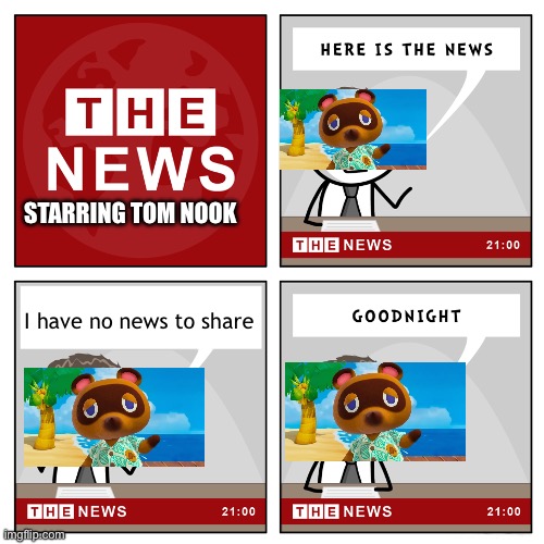 the news | STARRING TOM NOOK; I have no news to share | image tagged in the news | made w/ Imgflip meme maker
