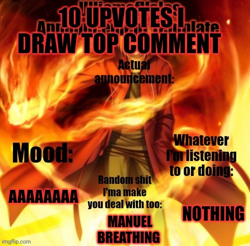 UlliamofValos Announcement Template | 10 UPVOTES I DRAW TOP COMMENT; AAAAAAAA; NOTHING; MANUEL BREATHING | image tagged in ulliamofvalos announcement template | made w/ Imgflip meme maker
