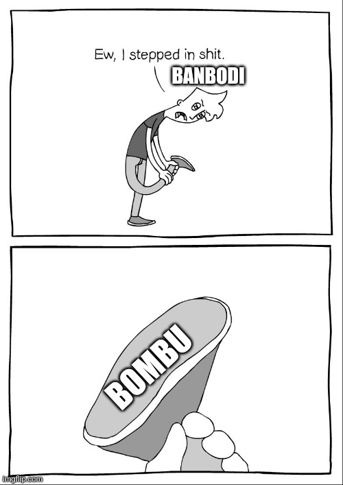 Ew, i stepped in shit | BANBODI; BOMBU | image tagged in ew i stepped in shit,bombu,banbodi,bambis purgatory,vsbanbodi | made w/ Imgflip meme maker