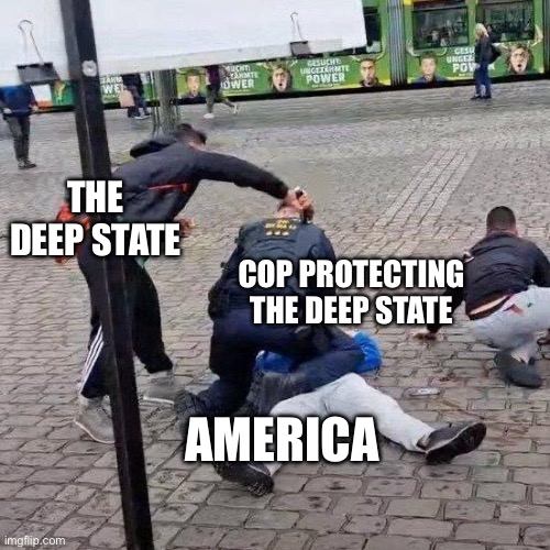 German Stabbing | THE DEEP STATE; COP PROTECTING THE DEEP STATE; AMERICA | image tagged in german stabbing | made w/ Imgflip meme maker