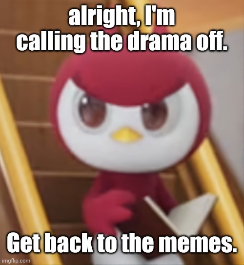 BOOK ❗️ | alright, I'm calling the drama off. Get back to the memes. | image tagged in book | made w/ Imgflip meme maker