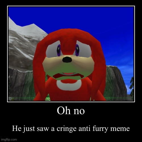 Oh no | He just saw a cringe anti furry meme | image tagged in anti furry,spongebob ight imma head out,mocking spongebob,two buttons,spongebob burning paper,ill have you know spongebob | made w/ Imgflip demotivational maker