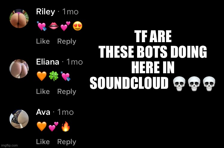 TF ARE THESE BOTS DOING HERE IN SOUNDCLOUD 💀💀💀 | made w/ Imgflip meme maker