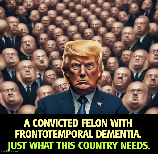 If you think your life is sh*t now, wait till  crazy, mad, convicted felon Trump makes it worse. You're not rich enough for him. | A CONVICTED FELON WITH FRONTOTEMPORAL DEMENTIA. JUST WHAT THIS COUNTRY NEEDS. | image tagged in trump,convicted felon,crooked,crazy,president | made w/ Imgflip meme maker