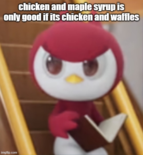 BOOK ❗️ | chicken and maple syrup is only good if its chicken and waffles | image tagged in book | made w/ Imgflip meme maker