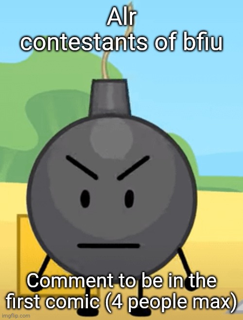 Why is bro angy like that | Alr contestants of bfiu; Comment to be in the first comic (4 people max) | image tagged in why is bro angy like that | made w/ Imgflip meme maker