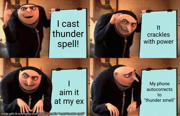 ????? | I cast thunder spell! It crackles with power; I aim it at my ex; My phone autocorrects to "thunder smell" | image tagged in memes,gru's plan | made w/ Imgflip meme maker