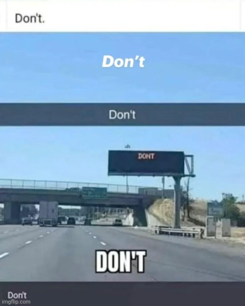 Don't | image tagged in don't | made w/ Imgflip meme maker