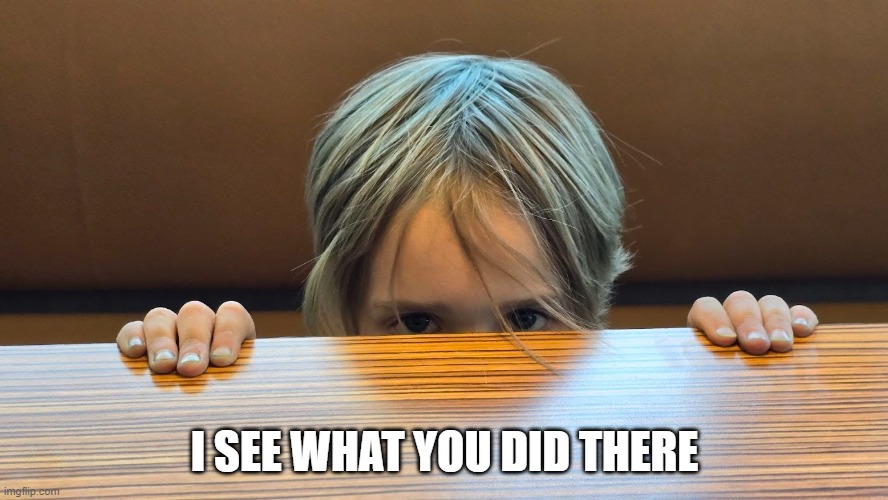I see what you did there | I SEE WHAT YOU DID THERE | image tagged in funny | made w/ Imgflip meme maker