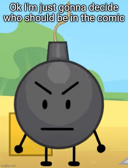 Why is bro angy like that | Ok I'm just gonna decide who should be in the comic | image tagged in why is bro angy like that | made w/ Imgflip meme maker