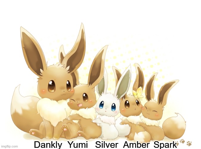 Some of our smol ones | Dankly; Yumi; Silver; Amber; Spark | image tagged in eevee | made w/ Imgflip meme maker