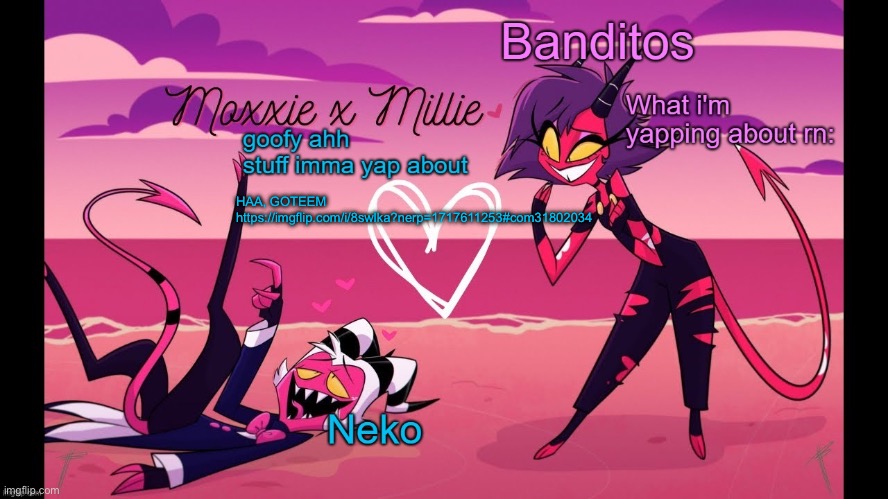 I dont mean any  hate towards other ppl, btw | HAA, GOTEEM https://imgflip.com/i/8swlka?nerp=1717611253#com31802034 | image tagged in neko and banditos shared temp | made w/ Imgflip meme maker