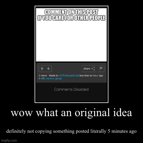 wow what an original idea | definitely not copying something posted literally 5 minutes ago | made w/ Imgflip demotivational maker