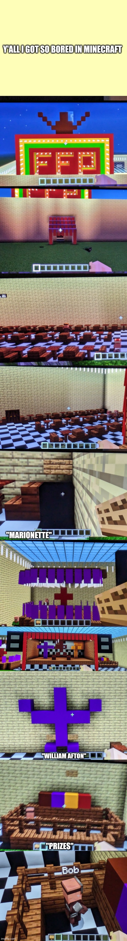Fnaf | Y'ALL I GOT SO BORED IN MINECRAFT; "MARIONETTE"; "WILLIAM AFTON"; "PRIZES" | image tagged in fnaf,minecraft,msmg,boredom | made w/ Imgflip meme maker