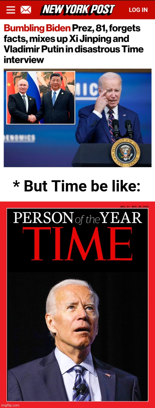 The POTUS is a potato | * But Time be like: | image tagged in memes,joe biden,dementia,democrats,time,person of the year | made w/ Imgflip meme maker