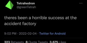 Horrible success at the accident factory Blank Meme Template
