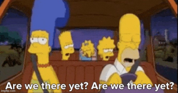 simpsons are we there yet | image tagged in simpsons are we there yet | made w/ Imgflip meme maker