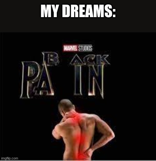 Marvel Studios Back Pain | MY DREAMS: | image tagged in marvel studios back pain | made w/ Imgflip meme maker