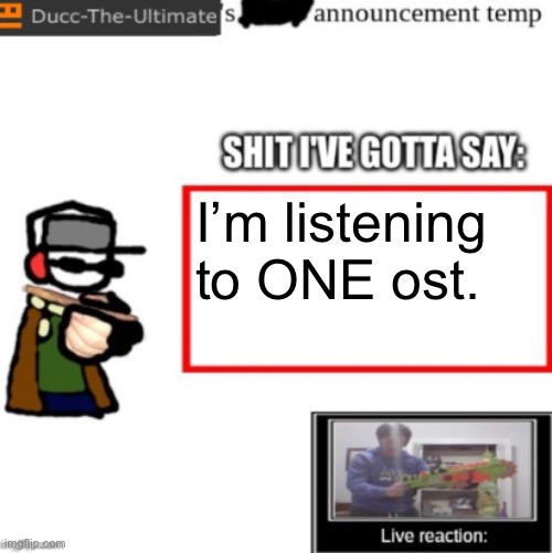 Ducc's newest announcement temp | I’m listening to ONE ost. | image tagged in ducc's newest announcement temp | made w/ Imgflip meme maker