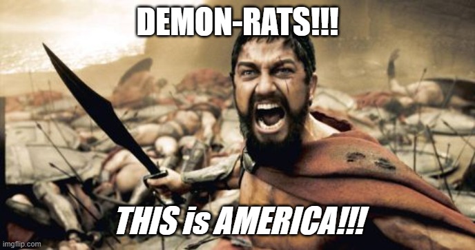 THIS is AMERICA!!! | image tagged in demons | made w/ Imgflip meme maker