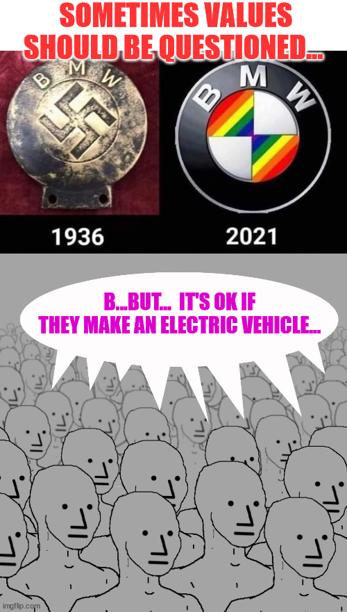 They're a bunch of hypocrites... | SOMETIMES VALUES SHOULD BE QUESTIONED... B...BUT...  IT'S OK IF THEY MAKE AN ELECTRIC VEHICLE... | image tagged in npc-crowd,hypocrites | made w/ Imgflip meme maker