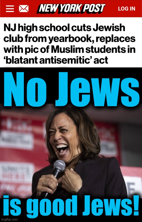 Antisemitism in Joe Biden's Amerikka | No Jews; is good Jews! | image tagged in kamala laughing,memes,democrats,antisemitism,joe biden,yearbook | made w/ Imgflip meme maker