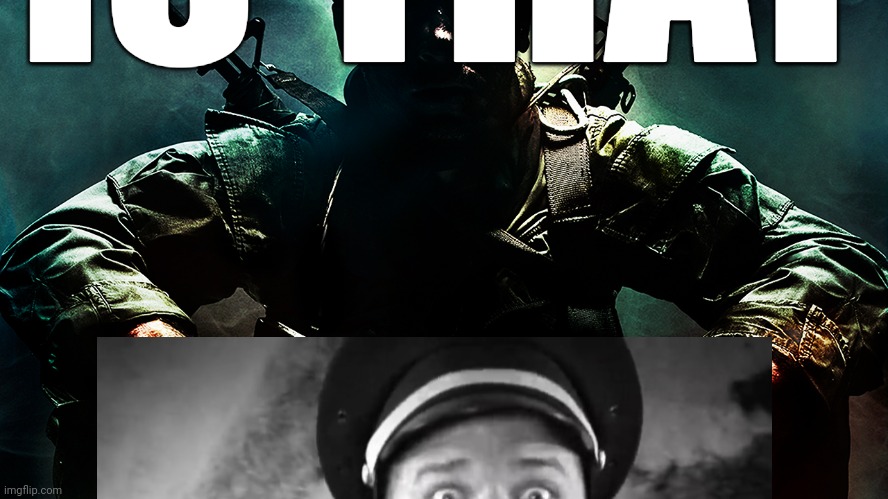 Black ops guy | IS THAT | image tagged in black ops guy | made w/ Imgflip meme maker