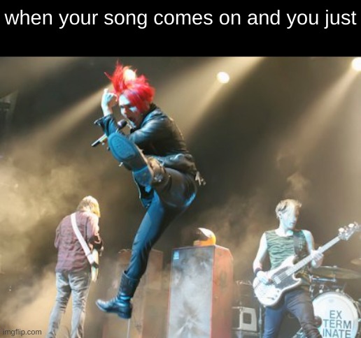 when your song comes on and you just | image tagged in mcr,gerard way,music,mikey way,ray toro,frank iero | made w/ Imgflip meme maker