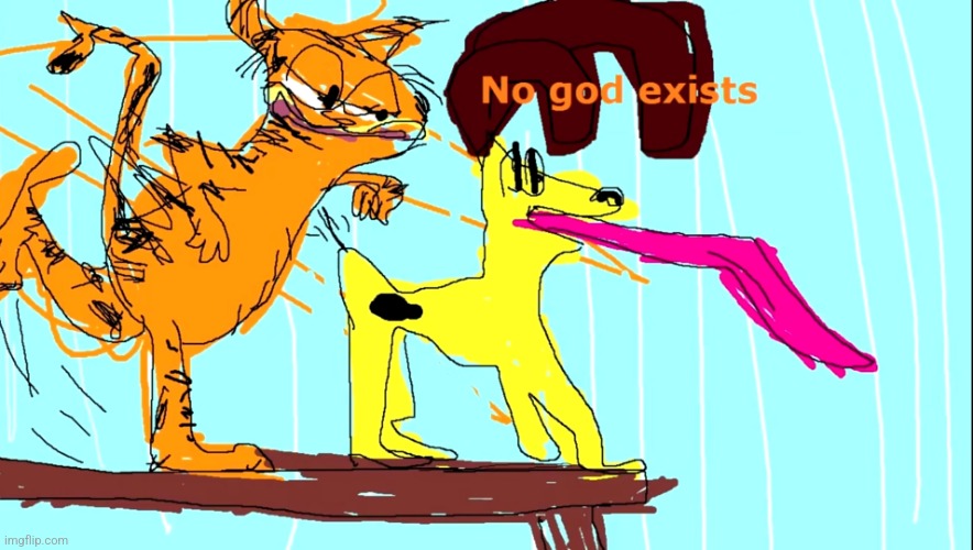 No God Exists | image tagged in no god exists | made w/ Imgflip meme maker