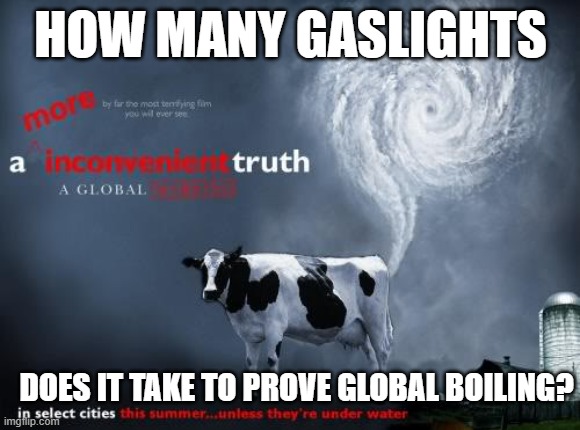 HOW MANY GASLIGHTS; DOES IT TAKE TO PROVE GLOBAL BOILING? | made w/ Imgflip meme maker