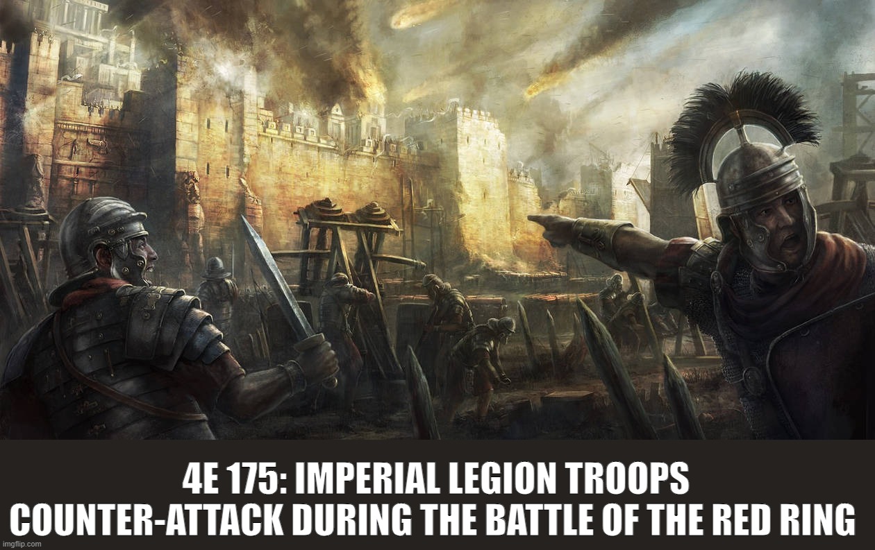 Battle of the Red Ring | 4E 175: IMPERIAL LEGION TROOPS COUNTER-ATTACK DURING THE BATTLE OF THE RED RING | image tagged in the elder scrolls,elder scrolls,skyrim | made w/ Imgflip meme maker