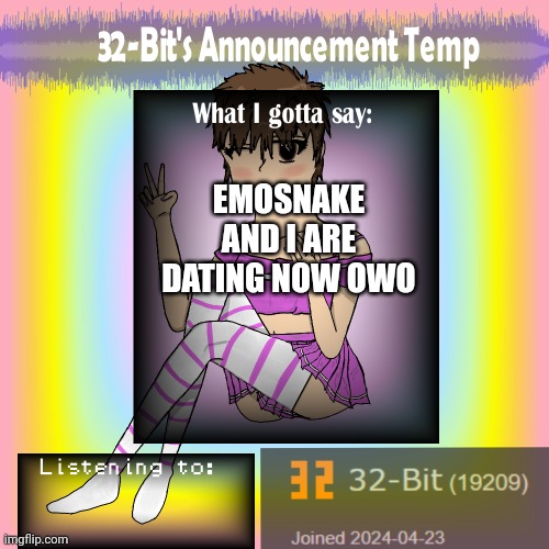 ㅤ | EMOSNAKE AND I ARE DATING NOW OWO | image tagged in 32-bit's announcement template | made w/ Imgflip meme maker