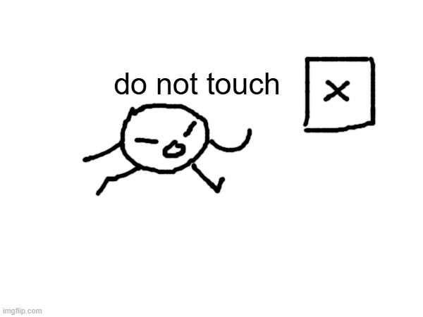 bob: symptoms of touching include: death | do not touch | made w/ Imgflip meme maker